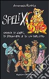 Spelix. Storia di gatti, di stranieri e di un delitto libro di Rivera Annamaria