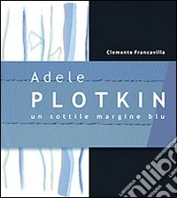 Adele Plotkin. Un sottile margine blu. Ediz. illustrata