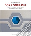 Arte e matematica. Metafore, analogie, rappresentazioni, identità tra due mondi possibili libro