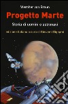 Progetto Marte. Storie di uomini e astronavi libro