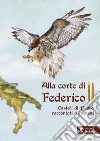 Alla corte di Federico II. Castelli di Puglia raccontati a fumetti. Con audiofiabe libro