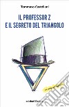 Il professor Z e il segreto del triangolo libro