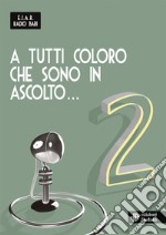 A tutti coloro che sono in ascolto... 2 libro