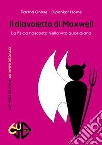 Il diavoletto di Maxwell. La fisica nascosta nella vita quotidiana. Limited edition libro