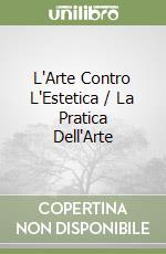L'Arte Contro L'Estetica / La Pratica Dell'Arte libro