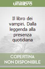 Il libro dei vampiri. Dalla leggenda alla presenza quotidiana libro