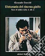 Dizionario del cinema giallo. Tutto il delitto dalla A alla Z libro