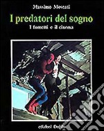 I predatori del sogno. I fumetti e il cinema libro