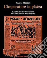 L'imperatore in platea. I grandi del cinema italiano dal «Marc'Aurelio» allo schermo libro