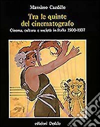 Tra le quinte del cinematografo. Cinema, cultura e società in Italia (1900-1937) libro