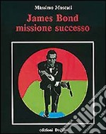 James Bond. Missione successo libro