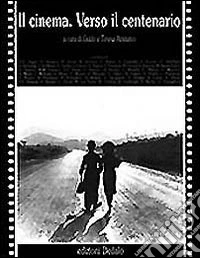 Il cinema. Verso il centenario libro