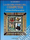 La grande storia del computer. Dall'abaco all'intelligenza artificiale libro