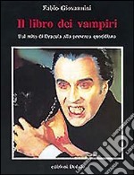 Il libro dei vampiri. Dal mito di Dracula alla presenza quotidiana libro