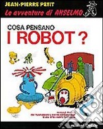 Cosa pensano i robot? libro