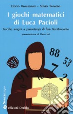 I giochi matematici di fra' Luca Pacioli. Trucchi, enigmi e passatempi di fine Quattrocento libro