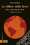 La febbre della terra. Inchiesta sulla salute del pianeta libro di Lambert Gérard