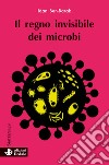 Il regno invisibile dei microbi libro