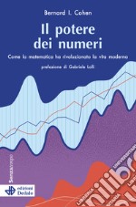 Il potere dei numeri. Come la matematica ha rivoluzionato la vita moderna libro