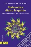 Matematica dietro le quinte. Frattali, anime gemelle e altre curiosità scientifiche libro di Eastaway Rob Wyndham Jeremy