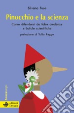 Pinocchio e la scienza. Come difendersi da false credenze e bufale scientifiche. Nuova ediz. libro