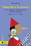 Pinocchio e la scienza. Come difendersi da false credenze e bufale scientifiche. Nuova ediz. libro di Fuso Silvano