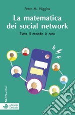 La matematica dei social network. Tutto il mondo è rete. Nuova ediz. libro