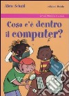 Cosa c'è dentro il computer? libro