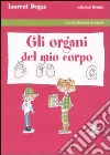 Gli organi del mio corpo. Ediz. illustrata libro di Degos Laurent