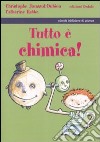 Tutto è chimica! Ediz. illustrata libro di Joussot-Dubien Christophe Rabbe Catherine