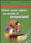 Colori, suoni, sapori... Un mondo di sensazioni libro di Frontali Clara