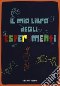 Il mio libro degli esperimenti. Ediz. a colori libro
