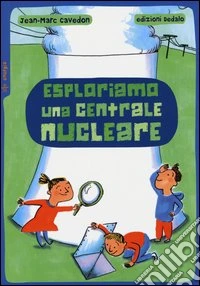 Esploriamo una centrale nucleare libro