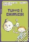 Tutto è chimica! Nuova ediz. libro