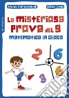 La misteriosa prova del 9. Matematica in gioco libro