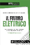 Il futuro elettrico. Sfide tecnologiche, costi e speranze della transizione energetica libro