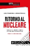 Ritorno al nucleare. Soldi, guerre, rischi e promesse della nuova corsa all'atomo libro