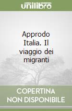 Approdo Italia. Il viaggio dei migranti