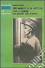 Gli autori e la critica. Fatti e misfatti nel mondo del cinema libro