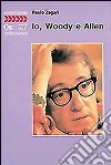 Io, Woody e Allen libro di Zagari Paolo