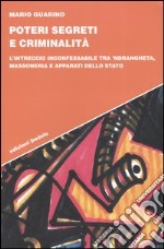 Poteri segreti e criminalità. L'intreccio inconfessabile tra 'ndrangheta, massoneria e apparati dello Stato libro