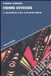 Homo civicus. La ragionevole follia dei beni comuni libro di Cassano Franco