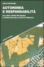 Autonomia e responsabilità. Un libro verde per medici e operatori della sanità pubblica libro