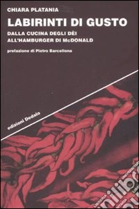 Labirinti di gusto. Dalla cucina degli dei all'hamburger di McDonald