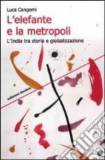 L'elefante e la metropoli. L'India tra storia e globalizzazione