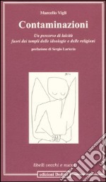 Contaminazioni. Un percorso di laicità fuori dai templi delle ideologie e delle religioni