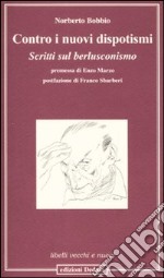 Contro i nuovi dispotismi. Scritti sul berlusconismo libro