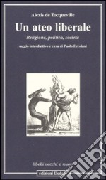 Un ateo liberale. Religione, politica, società libro