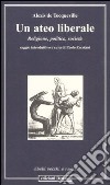 Un ateo liberale. Religione, politica, società libro