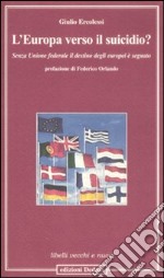 L'Europa verso il suicidio? Senza unione federale il destino degli europei è segnato